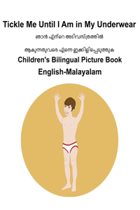 English-Malayalam Tickle Me Until I Am in My Underwear Children's Bilingual Picture Book