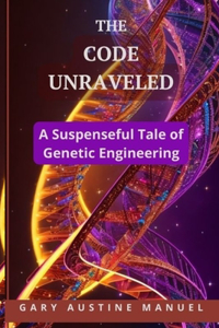 Code Unraveled: A Suspenseful Tale of Genetic Engineering