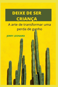 Deixe de Ser Criança: A arte de transformar um perda de ganho