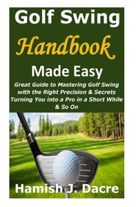 Golf Swing Handbook Made Easy