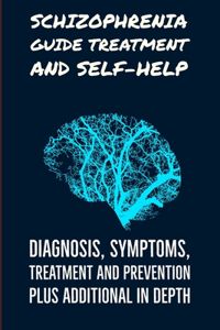 Schizophrenia Guide Treatment and Self-Help
