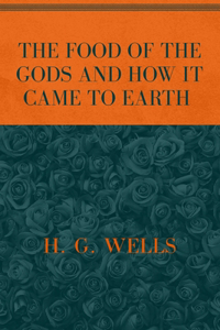 The Food of the Gods and How It Came to Earth