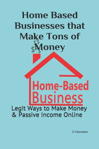 Home Based Businesses that Make Tons of Money