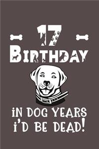 17 Birthday - In Dog Years I'd Be Dead!