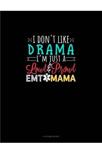 I Don't Like Drama I'm Just A Loud & Proud EMT Mama