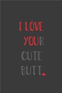 I Love Your Cute Butt.