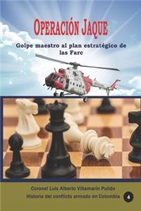 Operación Jaque Golpe maestro al plan estratégico de las Farc