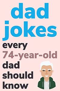 Dad Jokes Every 74 Year Old Dad Should Know
