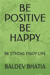 Be Positive Be Happy
