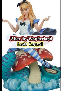 Alice In Wonderland By Lewis Carroll (Annotated) Unabridged book