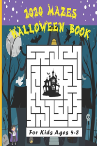 2020 Mazes Halloween Book for Kids Ages 4-8: Amazing Mazes For Kids Ages 4-8 4-6, 6-8 Workbook Mazes Activity Book for Happy Halloween Learning Mazes Games, Puzzles, Great Gift for Kids, Childr