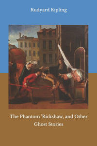 The Phantom 'Rickshaw, and Other Ghost Stories