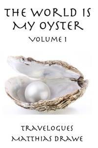 World Is My Oyster - Volume 1: Travelogues