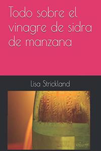 Todo sobre el vinagre de sidra de manzana