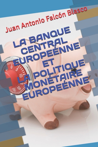 La Banque Central Europeénne Et La Politique Monétaire Europeénne