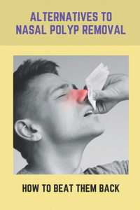 Alternatives To Nasal Polyp Removal