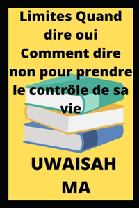 Limites Quand dire oui Comment dire non pour prendre le contrôle de sa vie