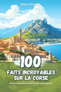 100 Faits Incroyables sur la Corse