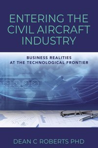 Entering the Civil Aircraft Industry: Business Realities at the Technological Frontier