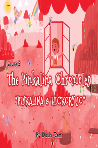 Pinkalina Chronicles- Volume 5 - Pinkalina and Hickory Jo