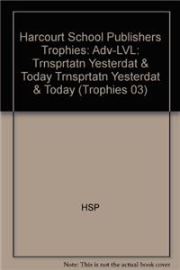 Harcourt School Publishers Trophies: Above Level Individual Reader Grade 2 Transportation Yesterday & Today: Above Level Individual Reader Grade 2 Transportation Yesterday & Today