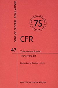Code of Federal Regulations, Title 47, Telecommunication, PT. 40-69, Revised as of October 1, 2013