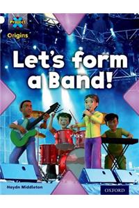 Project X Origins: White Book Band, Oxford Level 10: Working as a Team: Let's Form a Band!