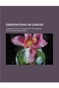 Observations on Cancer; Connected with Histories of the Disease