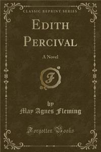 Edith Percival: A Novel (Classic Reprint): A Novel (Classic Reprint)