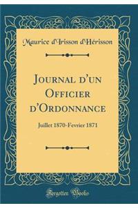 Journal D'Un Officier D'Ordonnance: Juillet 1870-Fevrier 1871 (Classic Reprint)