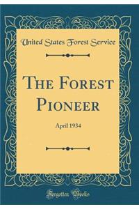 The Forest Pioneer: April 1934 (Classic Reprint)