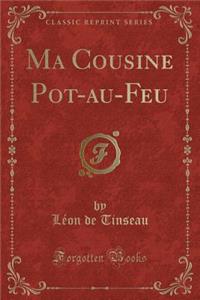 Ma Cousine Pot-Au-Feu (Classic Reprint)