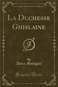 La Duchesse Ghislaine (Classic Reprint)