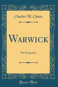 Warwick: The Kingmaker (Classic Reprint)