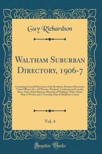 Waltham Suburban Directory, 1906-7, Vol. 4: Containing Gerenal Directories of the Residents, Business Directories, Town Officers, Etc., of Weston, Wayland, Cochituate and Lincoln, Mass. and a Select Business Directory of Waltham, with a Street Map