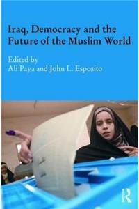 Iraq, Democracy and the Future of the Muslim World