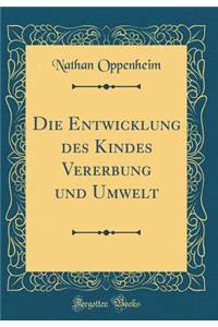 Die Entwicklung Des Kindes Vererbung Und Umwelt (Classic Reprint)