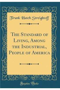 The Standard of Living, Among the Industrial, People of America (Classic Reprint)