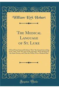 The Medical Language of St. Luke: A Proof From Internal Evidence That 