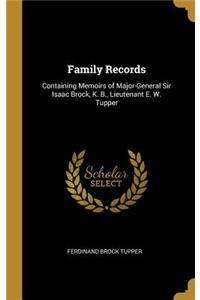 Family Records: Containing Memoirs of Major-General Sir Isaac Brock, K. B., Lieutenant E. W. Tupper