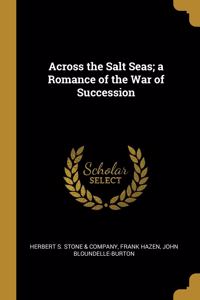 Across the Salt Seas; a Romance of the War of Succession