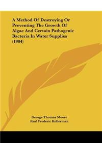 A Method Of Destroying Or Preventing The Growth Of Algae And Certain Pathogenic Bacteria In Water Supplies (1904)