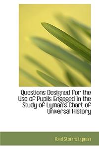 Questions Designed for the Use of Pupils Engaged in the Study of Lyman's Chart of Universal History