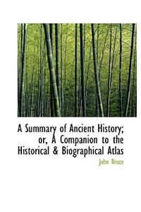 A Summary of Ancient History; Or, a Companion to the Historical a Biographical Atlas