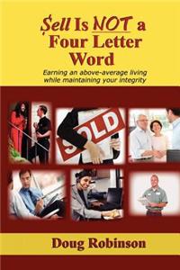Sell Is Not a Four Letter Word: Earning an Above-Average Living While Maintaining Your Integrity