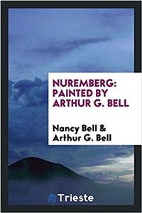 NUREMBERG: PAINTED BY ARTHUR G. BELL