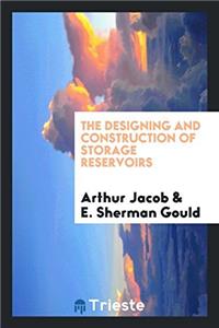 The Designing and Construction of Storage Reservoirs