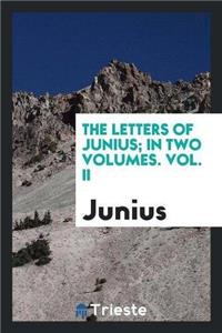 Letters of Junius; In Two Volumes. Vol. II