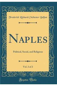 Naples, Vol. 2 of 2: Political, Social, and Religious (Classic Reprint)