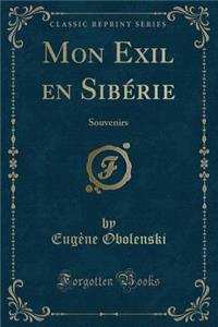 Mon Exil En Sibï¿½rie: Souvenirs (Classic Reprint)